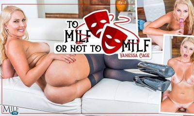 Vanessa Cage - To MILF Or Not To MILF - MILFVR - txxx.com - Usa