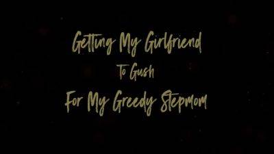 Getting My Girlfriend To Gush For My Greedy Stepmom - hotmovs.com - Usa